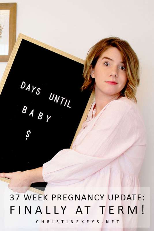37 Week Pregnancy Update: Finally at Term! || Find out how things are going at 37 weeks. Am I having early labour signs? #pregnancy #motherhood #babies #37weeks #parenting #childbirth #birthplan